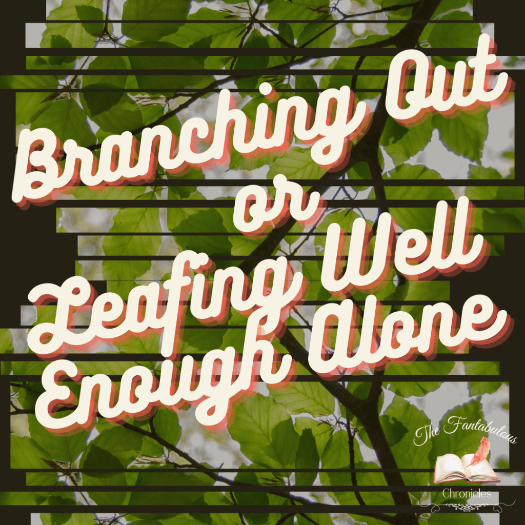 Branching Out or Leafing Well Enough Alone